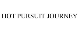 HOT PURSUIT JOURNEY trademark