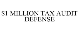$1 MILLION TAX AUDIT DEFENSE trademark