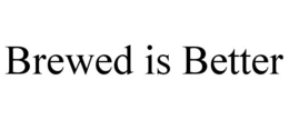 BREWED IS BETTER trademark