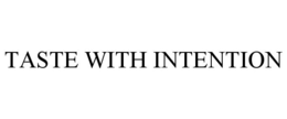 TASTE WITH INTENTION trademark