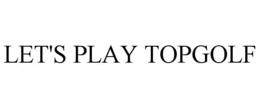 LET'S PLAY TOPGOLF trademark