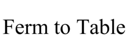FERM TO TABLE trademark