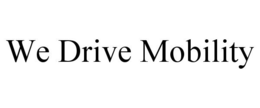 WE DRIVE MOBILITY trademark