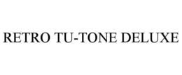RETRO TU-TONE DELUXE trademark