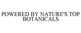 POWERED BY NATURE'S TOP BOTANICALS trademark