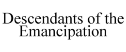 DESCENDANTS OF THE EMANCIPATION trademark