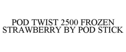 POD TWIST 2500 FROZEN STRAWBERRY BY POD STICK trademark