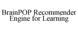BRAINPOP RECOMMENDER ENGINE FOR LEARNING trademark