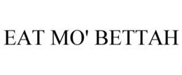 EAT MO' BETTAH trademark