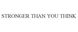 STRONGER THAN YOU THINK trademark