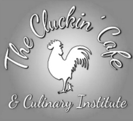 THE CLUCKIN' CAFE & CULINARY INSTITUTE trademark