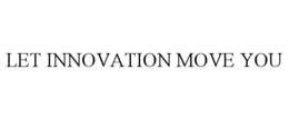 LET INNOVATION MOVE YOU trademark