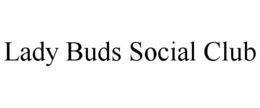 LADY BUDS SOCIAL CLUB trademark