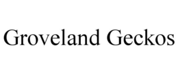 GROVELAND GECKOS trademark