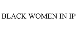 BLACK WOMEN IN IP trademark