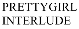 PRETTYGIRL INTERLUDE trademark