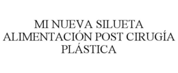 MI NUEVA SILUETA ALIMENTACIÓN POST CIRUGÍA PLÁSTICA trademark