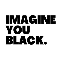 IMAGINE YOU BLACK. trademark