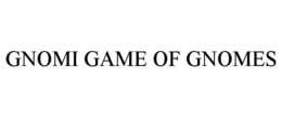 GNOMI GAME OF GNOMES trademark
