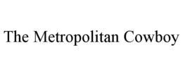 THE METROPOLITAN COWBOY trademark