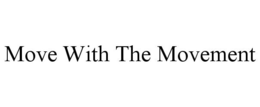 MOVE WITH THE MOVEMENT trademark