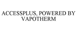 ACCESSPLUS, POWERED BY VAPOTHERM trademark