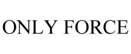 ONLY FORCE trademark