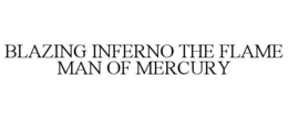 BLAZING INFERNO THE FLAME MAN OF MERCURY trademark