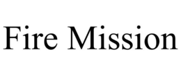 FIRE MISSION trademark