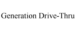 GENERATION DRIVE-THRU trademark
