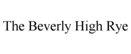 THE BEVERLY HIGH RYE trademark