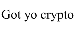 GOT YO CRYPTO trademark