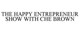 THE HAPPY ENTREPRENEUR SHOW WITH CHE BROWN trademark