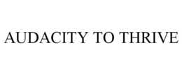 AUDACITY TO THRIVE trademark