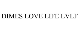 DIMES LOVE LIFE LVLF trademark