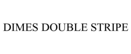 DIMES DOUBLE STRIPE trademark