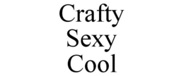 CRAFTY SEXY COOL trademark