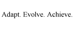 ADAPT. EVOLVE. ACHIEVE. trademark