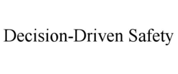 DECISION-DRIVEN SAFETY trademark