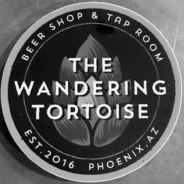 THE WANDERING TORTOISE BEER SHOP & TAP ROOM EST. 2016 PHOENIX, AZ trademark