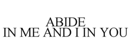 ABIDE IN ME AND I IN YOU trademark