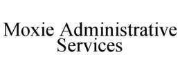 MOXIE ADMINISTRATIVE SERVICES trademark