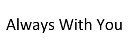 ALWAYS WITH YOU trademark