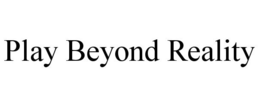 PLAY BEYOND REALITY trademark
