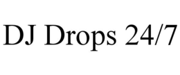 DJ DROPS 24/7 trademark