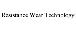 RESISTANCE WEAR TECHNOLOGY trademark