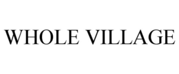 WHOLE VILLAGE trademark