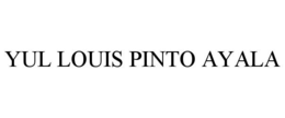 YUL LOUIS PINTO AYALA trademark
