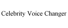 CELEBRITY VOICE CHANGER trademark
