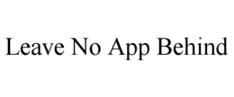 LEAVE NO APP BEHIND trademark
